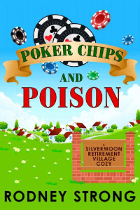 Rodney Strong [Strong, Rodney] — Silvermoon Retirement Village 01: Poker Chips and Poison