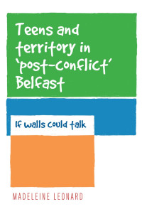 Madeleine Leonard; — Teens and Territory in 'post-conflict' Belfast