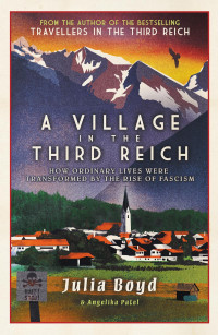 Julia Boyd, Angelika Patel — A Village in the Third Reich