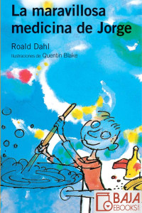 Roald Dahl — La maravillosa medicina de Jorge (ilustrado)