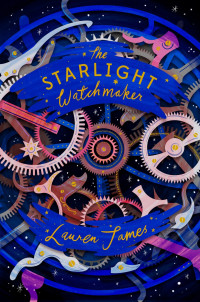 Lauren James — The Starlight Watchmaker