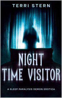 Stern, Terri — Night Time Visitor: A Sleep Paralysis Demon Erotica (The Monster Erotica Collection Book 8)