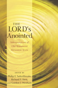 Philip E. Satterthwaite; Richard S. Hess; Gordon Wenham; — The Lord's Anointed: Interpretation of Old Testament Messianic Texts