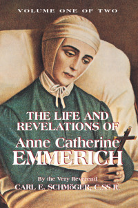 Very Rev. K. E. Schmoger — The Life and Revelations of Anne Catherine Emmerich: Book 1