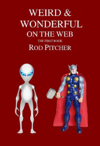 Rod Pitcher — Weird & Wonderful On The Web