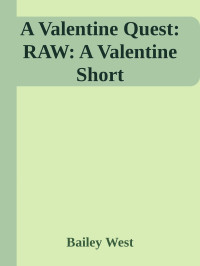 Bailey West — A Valentine Quest: RAW: A Valentine Short