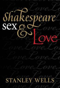 Stanley Wells — Shakespeare, Sex, and Love