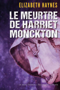 Elizabeth Haynes — Le meurtre de Harriet Monckton