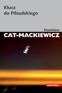 Stanisaw Cat-Mackiewicz; — Klucz do Pisudskiego