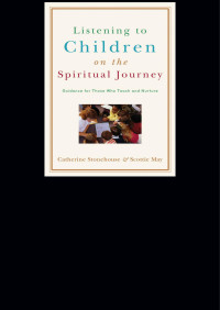 Stonehouse, Catherine.;May, Scottie.; — Listening to Children on the Spiritual Journey