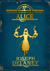 Joseph Delaney — As aventuras do caça-feitiço Alice