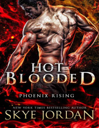 Skye Jordan — Hot Blooded (Phoenix Rising Book 1)