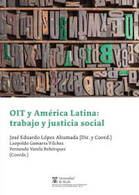 Lpez Ahumada, Jos Eduardo; — OIT y Amrica Latina: trabajo y justicia social.