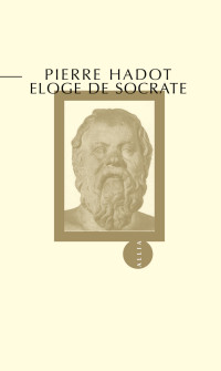 Pierre Hadot — Eloge de Socrate