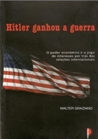 Walter Graziano — Hitler Ganhou a Guerra