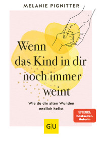 Melanie Pignitter — Wenn das Kind in dir noch immer weint