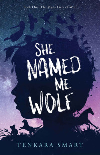 Tenkara Smart — She Named Me Wolf (The Many Lives of Wolf Book 1)