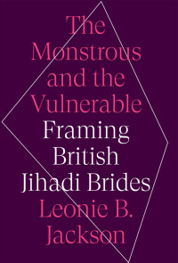 Leonie B. Jackson; — The Monstrous and the Vulnerable