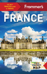 Anna E. Brooke, Lily Heise, Mary Novakovich, Tristan Rutherford, Louise Simpson & Kathryn Tomasetti — Frommer’s France, 25th Edition