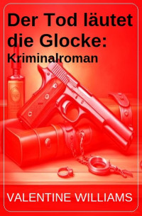 Valentine Williams — Der Tod läutet die Glocke: Kriminalroman