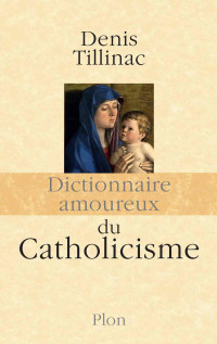 Tillinac, Denis — Dictionnaire des amoureux du catholicisme