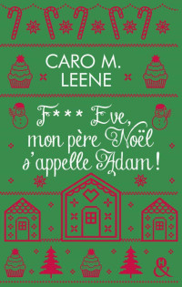 Caro M. Leene — F*** Eve, mon père Noël s'appelle Adam !