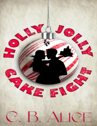 C. B. Alice — Holly Jolly Cake Fight: A Spicy Holiday Baking Competition Romance