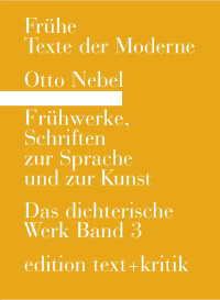 René Radrizzani — Otto Nebel. Frühwerke, Schriften zur Sprache und zur Kunst, Anhang zu Band 1-3, Das dichterische Werk Band 3