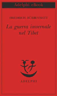 Friedrich Dürrenmatt — La guerra invernale nel Tibet