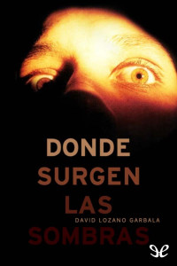 David Lozano Garbala — Donde Surgen Las Sombras