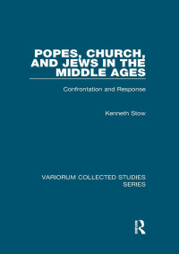 Kenneth Stow — Popes, Church, and Jews in the Middle Ages: Confrontation and Response