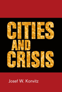 Josef W. Konvitz — Cities and crisis