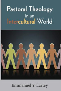 Emmanuel Y. Lartey; — Pastoral Theology in an Intercultural World