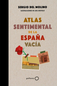 Sergio del Molino — Atlas Sentimental De La España Vacía