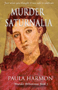 Paula Harmon — Murder Saturnalia: Just when you thought it was safe to celebrate (Murder Britannica Book 3)