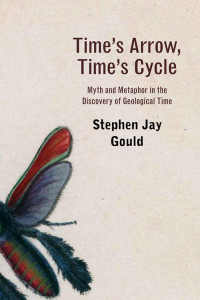 Stephen Jay Gould & The Alexander Agassiz Professor Of Zoology Stephen Jay Gould — Time’s Arrow, Time’s Cycle: Myth and Metaphor in the Discovery of Geological Time
