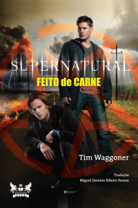 Tim Waggoner — Supernatural - Feito de carne