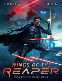 J.N. Chaney & Scott Moon — Wings of the Reaper: A Military Scifi Epic (The Last Reaper Book 4)