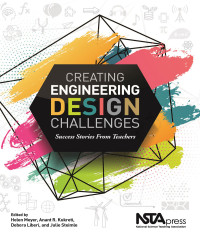 Helen Meyer, Anant R. Kukreti, Debora Liberi,Julie Steimle — Creating Engineering Design Challenges: Success Stories From Teachers
