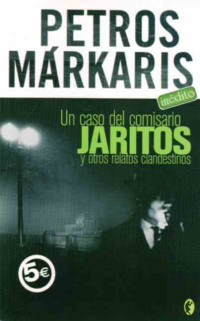 Petros MARKARIS — Un caso del teniente Jaritos y otros relatos clandestinos