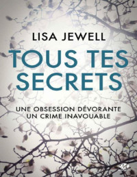 Lisa Jewell [Jewell, Lisa] — Tous tes secrets (Milady Suspense) (French Edition)