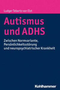 Ludger Tebartz van Elst — Autismus und ADHS: Zwischen Normvariante, Persönlichkeitsstörung und neuropsychiatrischer Krankheit