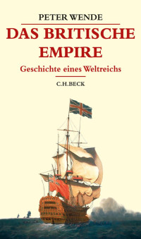 Wende, Peter — Das Britische Empire: Geschichte eines Weltreichs