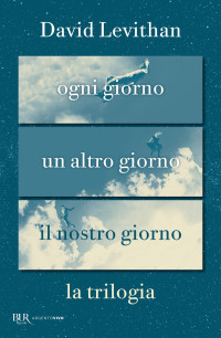 David Levithan — Ogni giorno. La trilogia