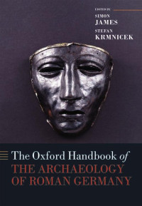 Simon James, Stefan Krmnicek — The Oxford Handbook of THE ARCHAEOLOGY OF ROMAN GERMANY