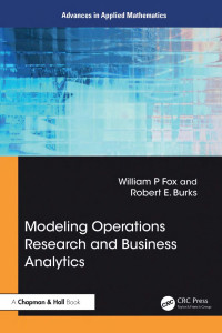 William P. Fox & Robert E. Burks — Modeling Operations Research and Business Analytics
