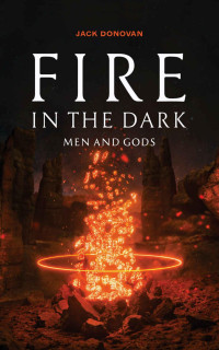 Jack Donovan — Fire in the Dark: Men and Gods