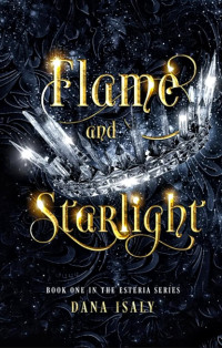 Isaly Dana — Flame and Starlight (The Esteria Series)