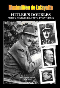 Maximillien de lafayette — HITLER’S DOUBLES, Photos, Proofs, Testimonies, Facts, Eyewitnesses