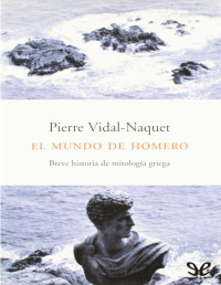 Pierre Vidal-Naquet — EL MUNDO DE HOMERO